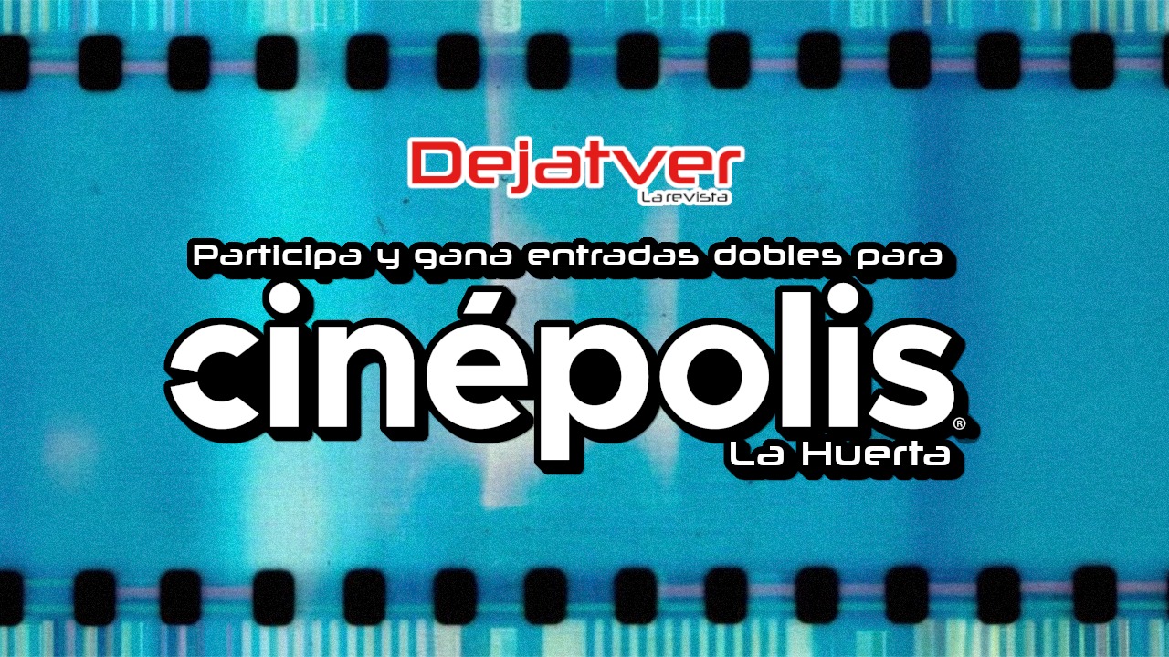 Gana Boletos para Cinepolis La Huerta